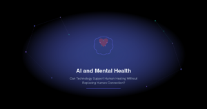 Read more about the article AI and Mental Health: Can Technology Support Human Healing Without Replacing Human Connection?