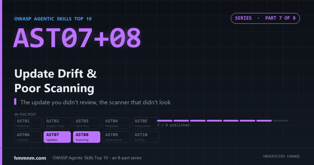 AST07 and AST08 cover - automatic malicious updates and poor scanning, part 7 of 8 in the OWASP Agentic Skills Top 10 series