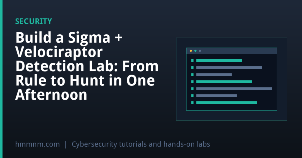 Build a Sigma + Velociraptor Detection Lab: From Rule to Hunt in One Afternoon