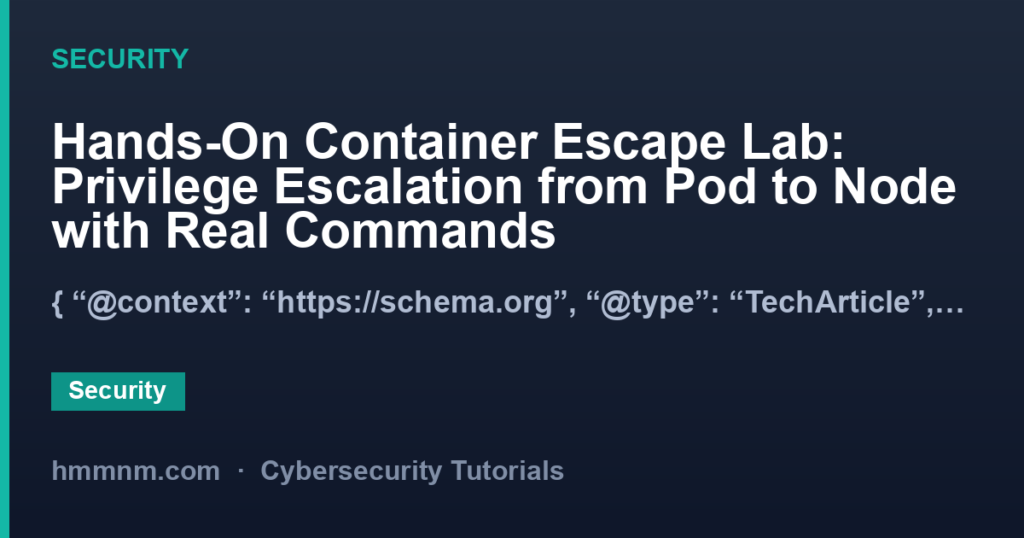 Hands-On Container Escape Lab: Privilege Escalation from Pod to Node with Real Commands