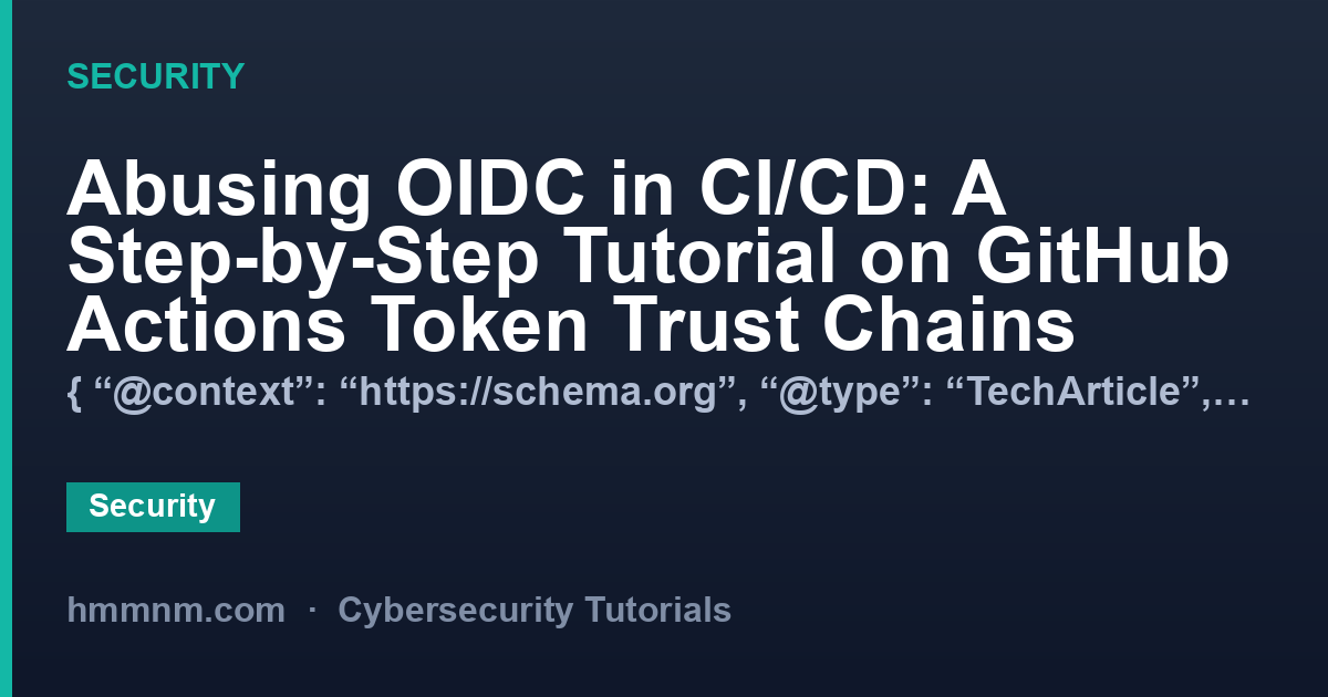 Abusing OIDC in CI/CD: A Step-by-Step Tutorial on GitHub Actions Token Trust Chains
