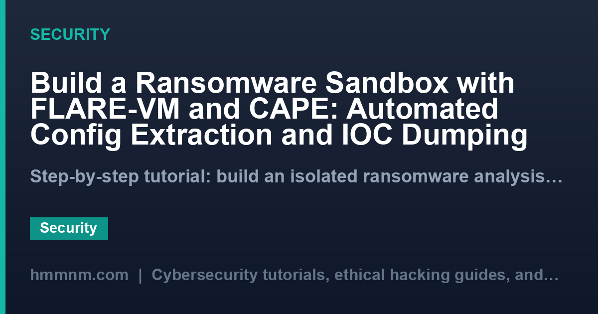 Build a Ransomware Sandbox with FLARE-VM and CAPE: Automated Config Extraction and IOC Dumping