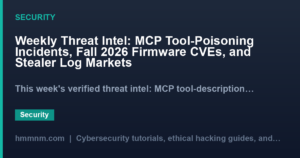 Read more about the article Weekly Threat Intel: MCP Tool-Poisoning Incidents, Fall 2026 Firmware CVEs, and Stealer Log Markets