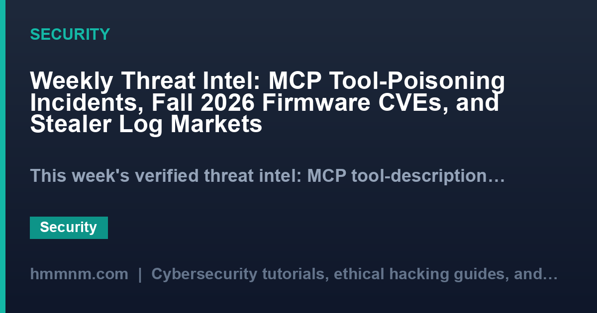 Weekly Threat Intel: MCP Tool-Poisoning Incidents, Fall 2026 Firmware CVEs, and Stealer Log Markets