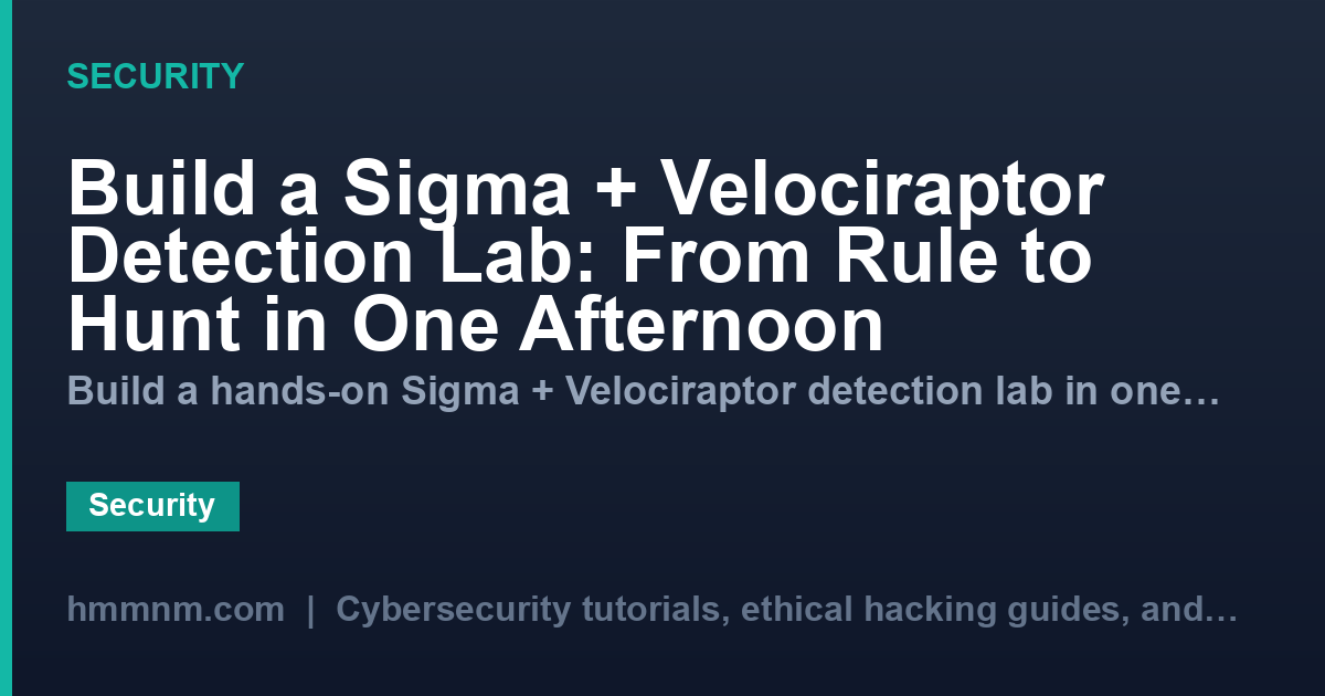 Build a Sigma + Velociraptor Detection Lab: From Rule to Hunt in One Afternoon