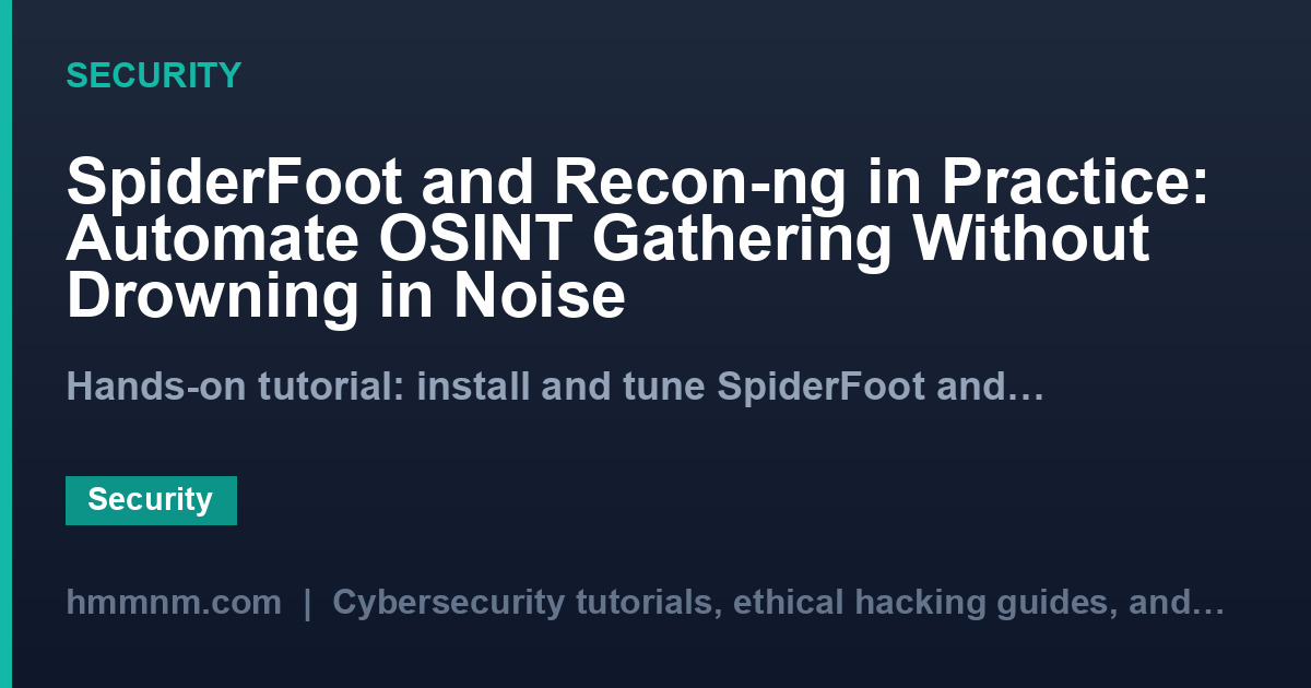 SpiderFoot and Recon-ng in Practice: Automate OSINT Gathering Without Drowning in Noise