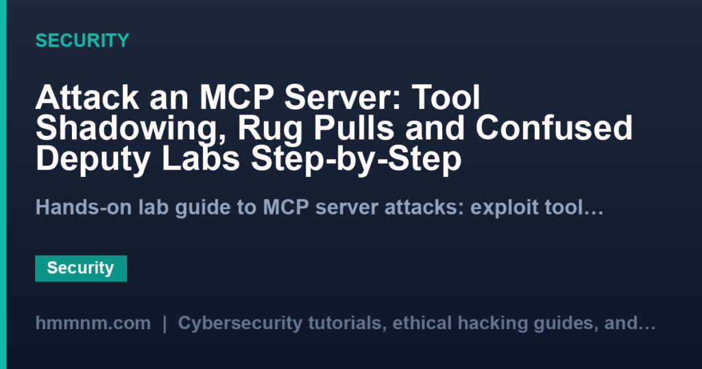 Attack an MCP Server: Tool Shadowing, Rug Pulls and Confused Deputy Labs Step-by-Step