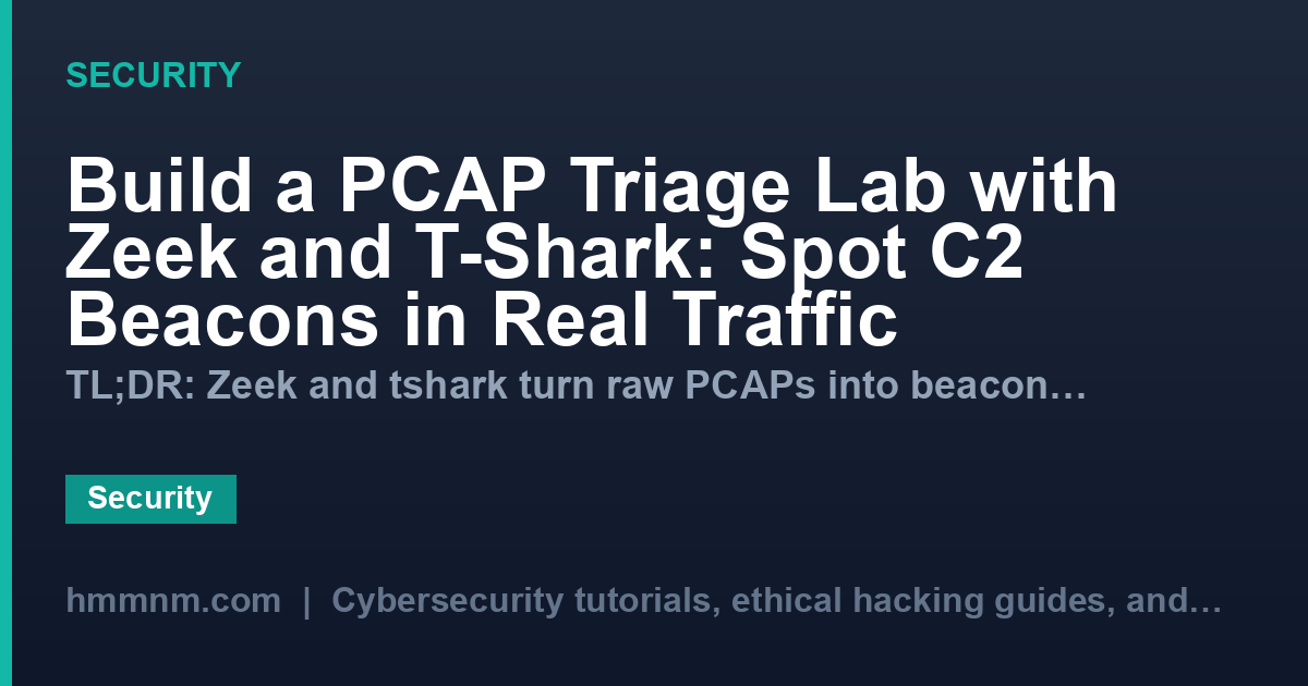 Build a PCAP Triage Lab with Zeek and T-Shark: Spot C2 Beacons in Real Traffic