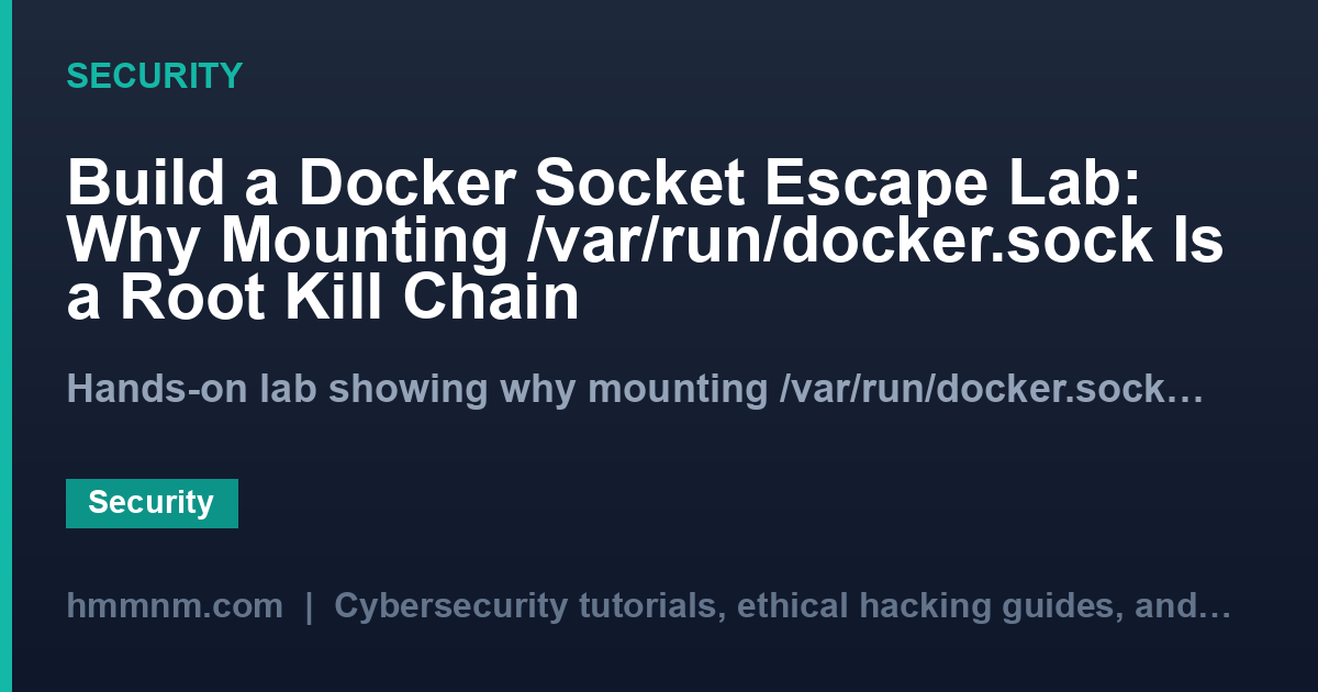 Build a Docker Socket Escape Lab: Why Mounting /var/run/docker.sock Is a Root Kill Chain